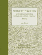 Alucinados y perseguidos: lecciones clínicas sobre las enfermedades mentales y nerviosas (selección)