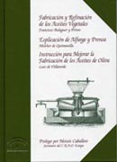 Fabricación y refinación de los aceites vegetales: Esplicación de Alfarge y Prensa. Instrucción para mejorar la fabricación de los aceites de oliva