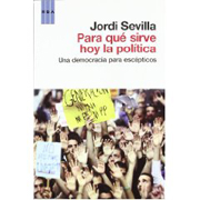 Para qué sirve hoy la politica: una Democracia para escépticos