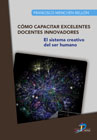 Cómo capacitar excelentes docentes innovadores: El sistema creativo del ser humano