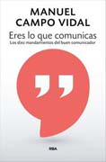 Eres lo que comunicas: Los diez mandamientos del comunicador