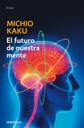 El futuro de nuestra mente: El reto científico para entender, mejorar, y fortalecer nuestra mente