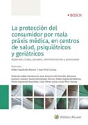 La protección del consumidor por mala práxis médica, en centros de salud, psiquiátricos y geriátricos