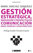 Gestión estratégica, innovación y prospectiva en comunicación: Bases, técnicas y casos prácticos