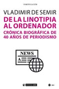 De la linotipia al ordenador: Crónica biográfica de 40 años de periodismo