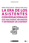 La era de los asistentes conversacionales: guía para diseñar, implementar y entrenar un chatbot