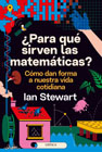 ¿Para qué sirven las matemáticas?: Cómo dan forma a nuestra vida cotidiana