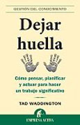 Dejar huella: cómo pensar, planificar y actuar para hacer un trabajo significativo