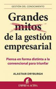 Grandes mitos de la gestión empresarial: piensa en forma distinta a la convencional para triunfar