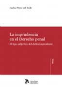 La imprudencia en el derecho penal: el tipo subjetivo del delito imprudente