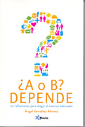 A o depende: 70 reflexiones para elegir el camino adecuado