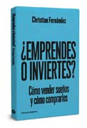 ¿Emprendes o inviertes?: cómo vender sueños y cómo comprarlos