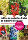 Cultivo de pequeños frutos en el huerto ecológico: elección, plantación, cuidados, poda--