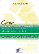 Energía solar fotovoltaica: cómo-- montar tu propia instalación de energía solar para obtener electricidad