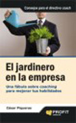 El jardinero en la empresa: una fábula sobre coaching para mejorar tus habilidades