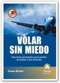 Volar sin miedo. 2ª edicion: técnicas probadas para perder el miedo a los aviones