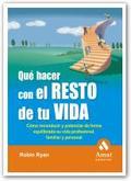 Qué hacer con el resto de tu vida: cómo potenciar de forma equilibrada su vida profesional, familiar y personal