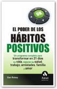 El poder de los habitos positivos: un programa completo para transformar en 21 días su vida, mejorar su salud, trabajo, amistades, familia y amor