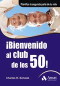 íbienvenido al club de los 50!: planifica la segunda parte de tu vida