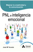 PNL (PROGRAMACIÓN NEUROLINGÜÍSTICA) E INTELIGENCIA EMOCIONAL: HABILIDADES PERSONALES PARA CRECER Y COMUNICAR MEJOR