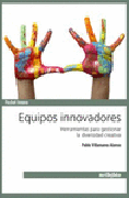Equipos innovadores: herramientas para gestionar la diversidad creativa