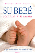 Su bebé semana a semana: la guía imprescindible para cuidar del bebé