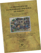 La proyección de la monarquía hispánica en Europa: política, guerra y diplomacia entre los siglos XVI y XVIII