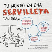 Tu mundo en una servilleta: resolver problemas y vender ideas mediante dibujos