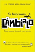 Si funciona, cámbialo: cómo innovar sin morir en el intento