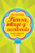 Piensa, intuye y acertarás: aprende a desarrollar tu intuición