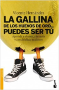 La gallina de los huevos de oro-- puedes ser tú: aprende a ahorrar, a invertir y a multiplicar tu dinero