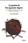 La guerra de los agujeros negros: una controversia científica sobre las leyes últimas de la naturaleza