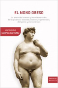 El mono obeso: la evolución humana y las enfermedades de la opulencia: obesidad, diabetes, hipertensión, dislipemia y aterosclerosis