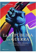 La república en guerra: contra Franco, Hitler, Mussolini y la hostilidad británica