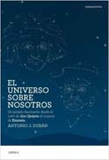 El universo sobre nosotros: Un periplo fascinante desde el cielo de don Quijote al cosmos de Einstein