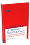 Guía práctica de nóminas y seguros sociales: cómo resolver las dudas e incidencias más habituales