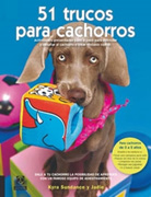 51 trucos para cachorros: actividades presentadas paso a paso para estimular y desafiar al cachorro y crear vínculos con él