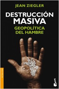 Destrucción masiva: geopolítica del hambre