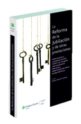 La reforma de la jubilación y de otras prestaciones: análisis práctico y comentarios de la ley 27/2011, de 1 de agosto, sobre actualización, adecuación y modernización del sistema de Seguridad Social