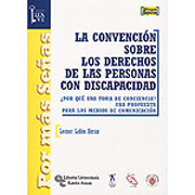 La Convención sobre los derechos de las personas con discapacidad: ¿Por qué una toma de conciencia? Una propuesta para los medios de comunicación