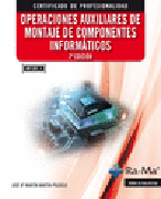 Operaciones auxiliares de montajes de componentes informáticos: MF1207_1. Certficados de profesionalidad