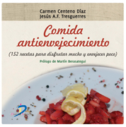 Comida antienvejecimiento: 152 Recetas para disfrutar mucho y envejecer poco