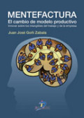 Mentefactura: el cambio del modelo productivo: innovar sobre intangibles del trabajo y la empresa