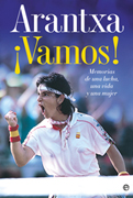 Arantxa !Vamos!: memorias de una lucha, una vida y una mujer