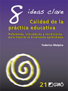 Calidad de la práctica educativa: referentes, indicadores y condiciones para mejorar la enseñanza-aprendizaje : 8 ideas clave