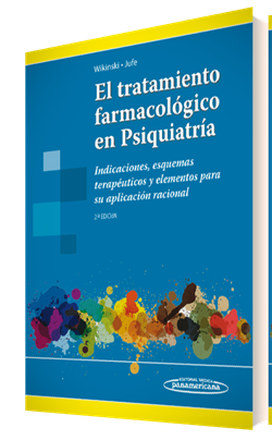 El tratamiento farmacológico en Psiquiatría: Indicaciones, esquemas terapéuticos y elementos para su aplicación racional