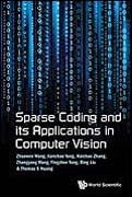 Sparse Coding and its Applications in Computer Vision